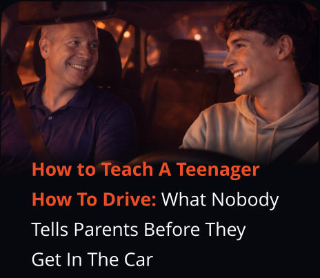 How to Teach A Teenager How To Drive: What Nobody Tells Parents Before They Get In The Car